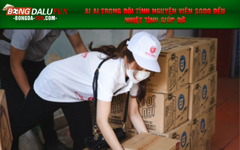 Ai ai trong đội tình nguyện viên SODO đều nhiệt tình giúp đỡ