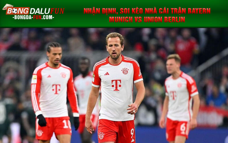 Nhận định, soi kèo nhà cái trận Bayern Munich vs Union Berlin